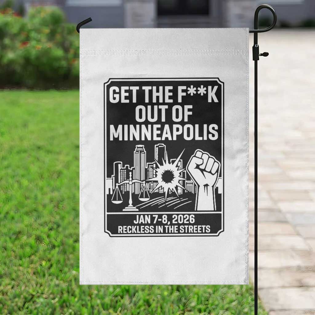 Get The F Out of Minneapolis Garden Flag January 8 2026 Reckless in the Streets Protest TS02 Print Your Wear