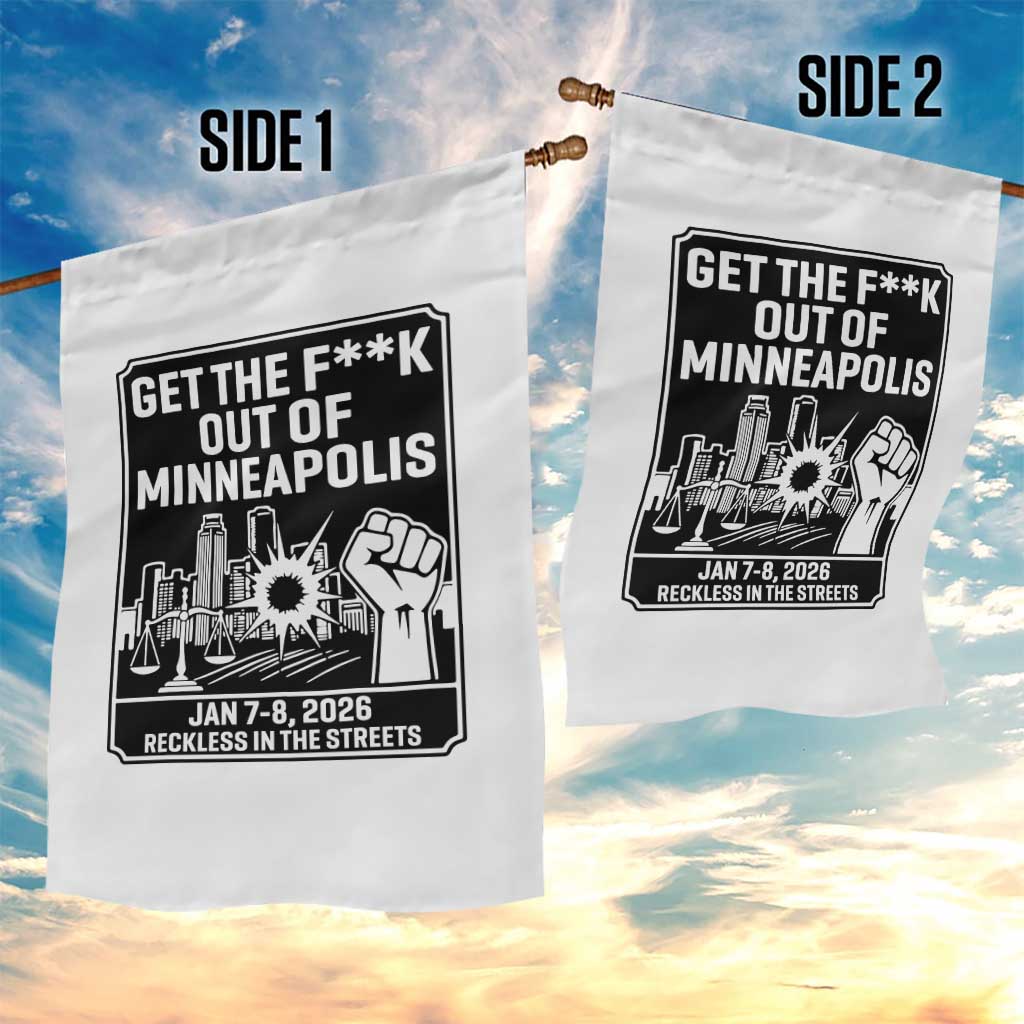 Get The F Out of Minneapolis Garden Flag January 8 2026 Reckless in the Streets Protest TS02 Print Your Wear