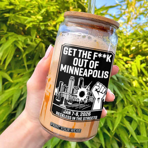 Get The F Out of Minneapolis Glass Can January 8 2026 Reckless in the Streets Protest TS02 White Print Your Wear