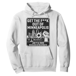 Get The F Out of Minneapolis Hoodie January 8 2026 Reckless in the Streets Protest TS02 White Print Your Wear