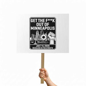 Get The F Out of Minneapolis Protest Sign January 8 2026 Reckless in the Streets Protest TS02 Horizontal 18" × 24" White Print Your Wear