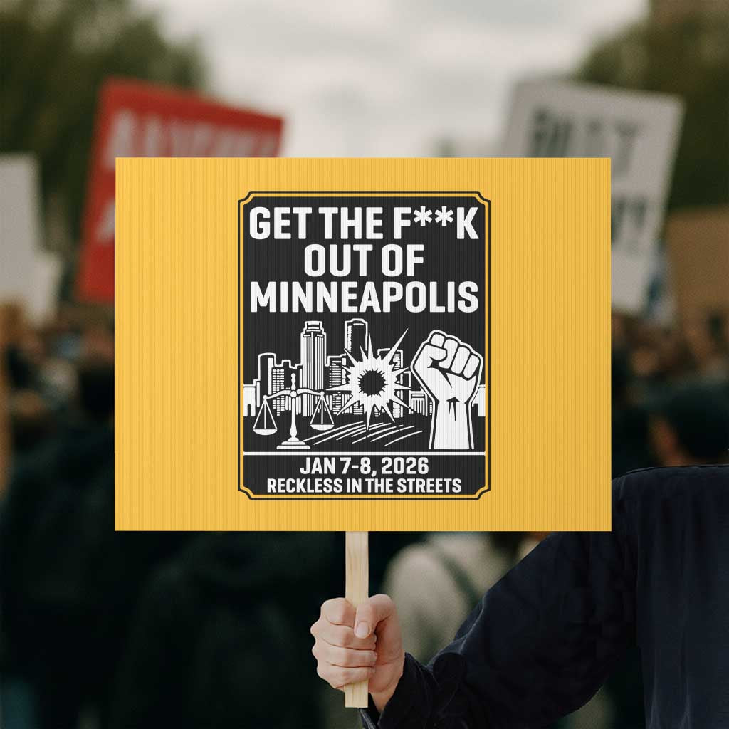 Get The F Out of Minneapolis Protest Sign January 8 2026 Reckless in the Streets Protest TS02 Horizontal 18