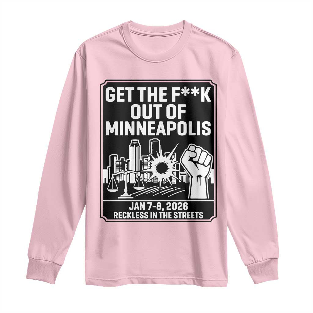 Get The F Out of Minneapolis Long Sleeve Shirt January 8 2026 Reckless in the Streets Protest TS02 Light Pink Print Your Wear