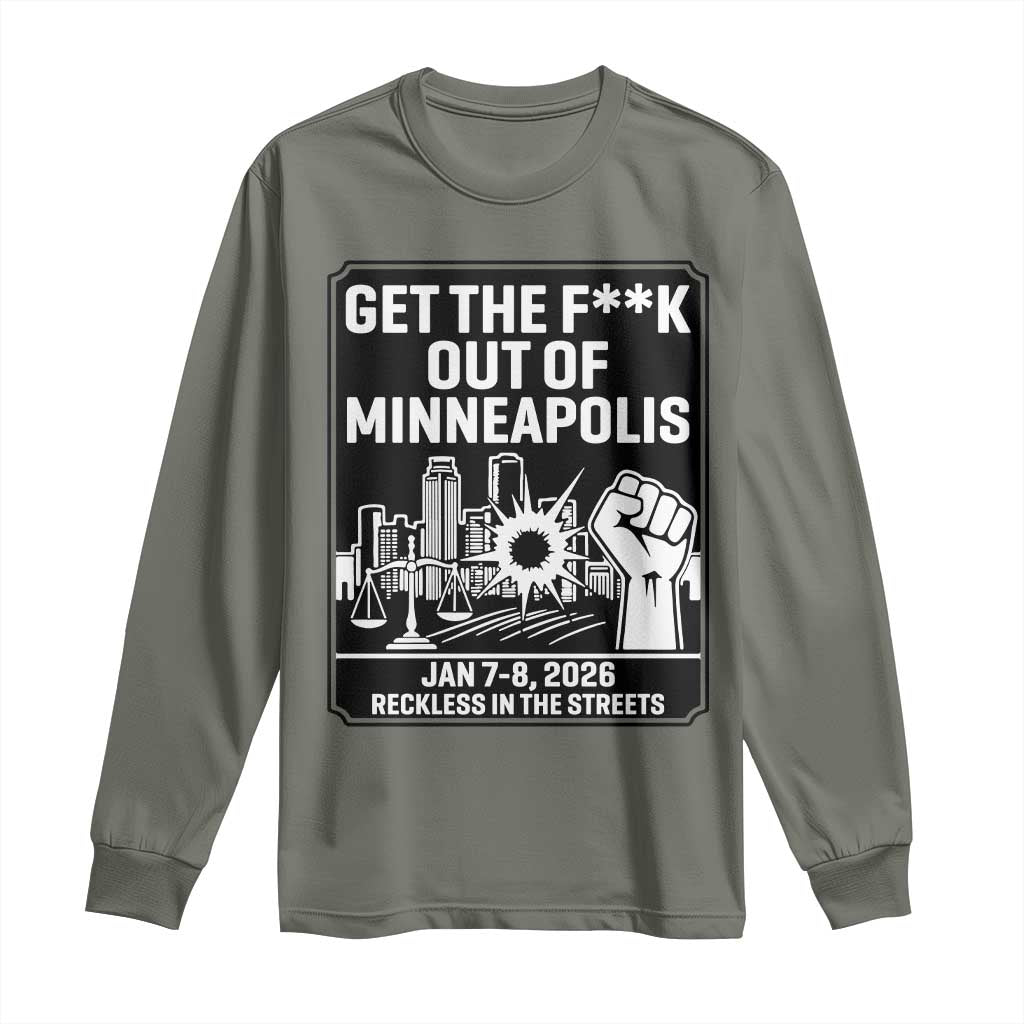 Get The F Out of Minneapolis Long Sleeve Shirt January 8 2026 Reckless in the Streets Protest TS02 Military Green Print Your Wear