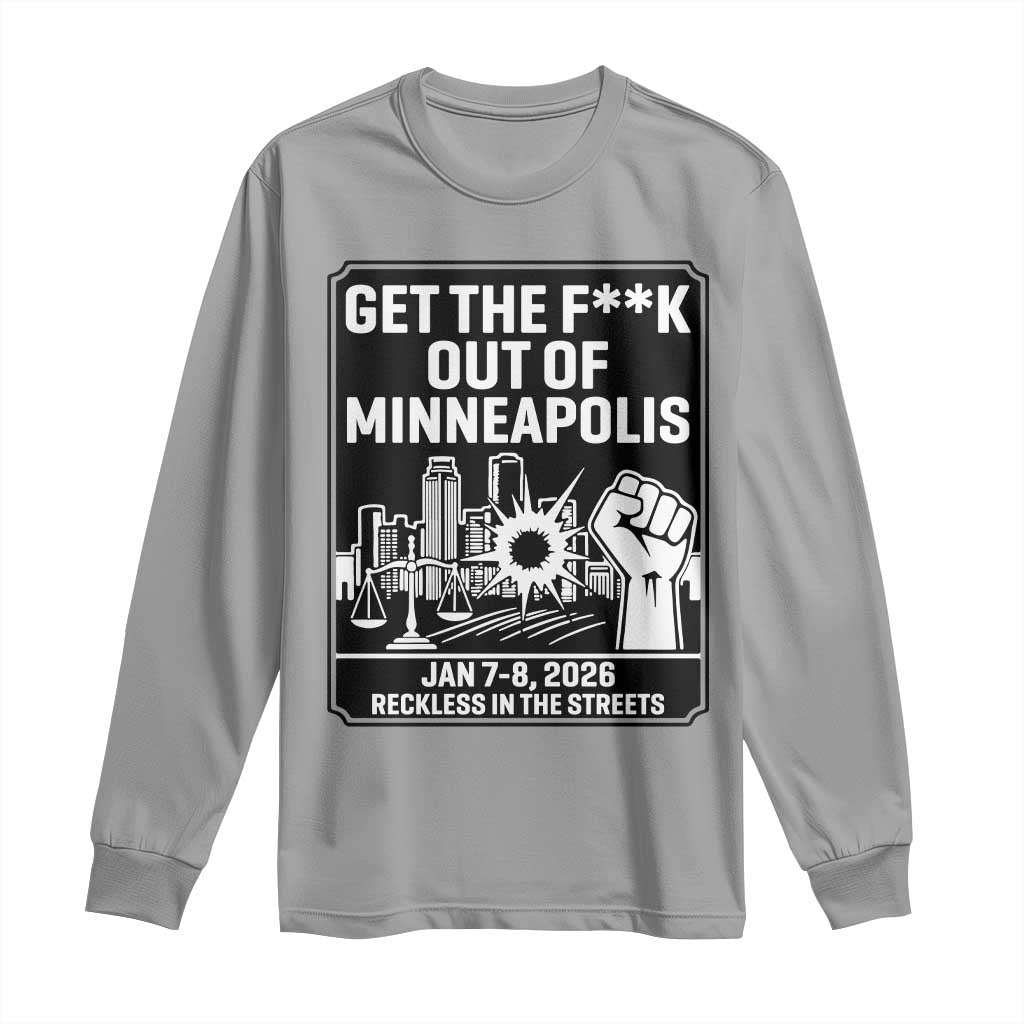 Get The F Out of Minneapolis Long Sleeve Shirt January 8 2026 Reckless in the Streets Protest TS02 Sport Gray Print Your Wear