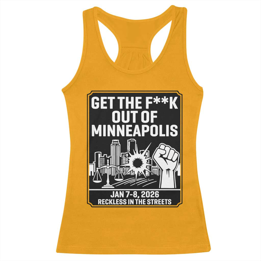 Get The F Out of Minneapolis Racerback Tank Top January 8 2026 Reckless in the Streets Protest TS02 Gold Print Your Wear