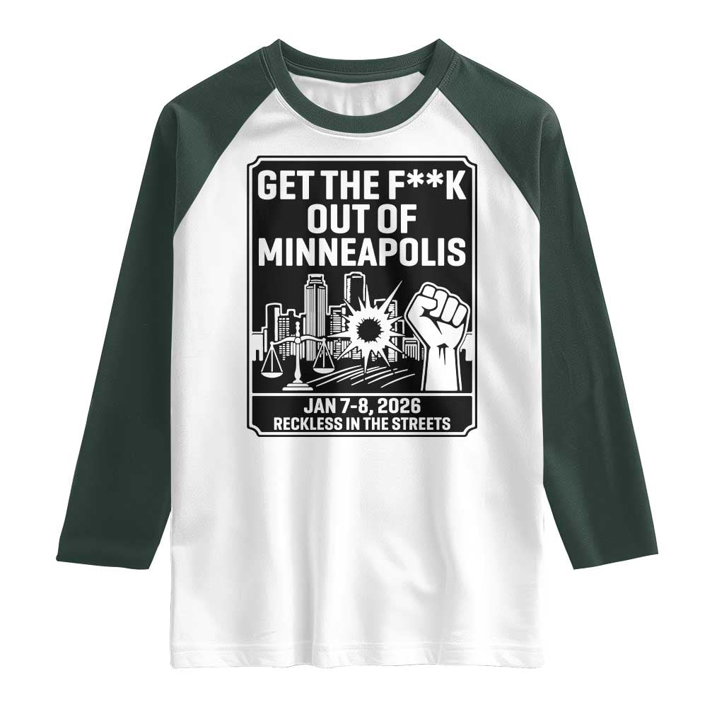 Get The F Out of Minneapolis Raglan Shirt January 8 2026 Reckless in the Streets Protest TS02 White Dark Forest Green Print Your Wear