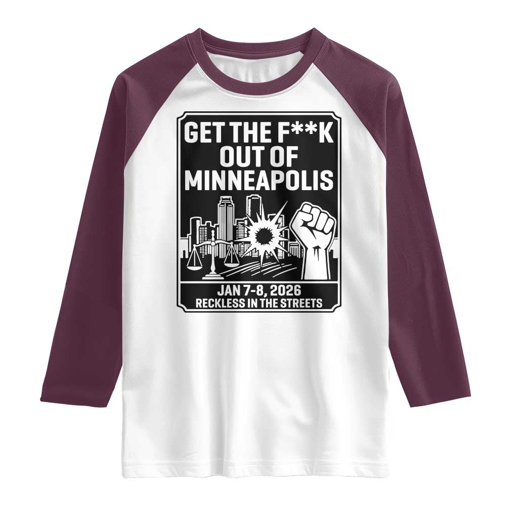 Get The F Out of Minneapolis Raglan Shirt January 8 2026 Reckless in the Streets Protest TS02 White Maroon Print Your Wear
