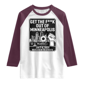 Get The F Out of Minneapolis Raglan Shirt January 8 2026 Reckless in the Streets Protest TS02 White Maroon Print Your Wear