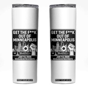 Get The F Out of Minneapolis Skinny Tumbler January 8 2026 Reckless in the Streets Protest TS02 White Print Your Wear