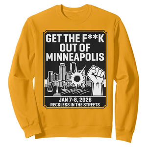 Get The F Out of Minneapolis Sweatshirt January 8 2026 Reckless in the Streets Protest TS02 Gold Print Your Wear