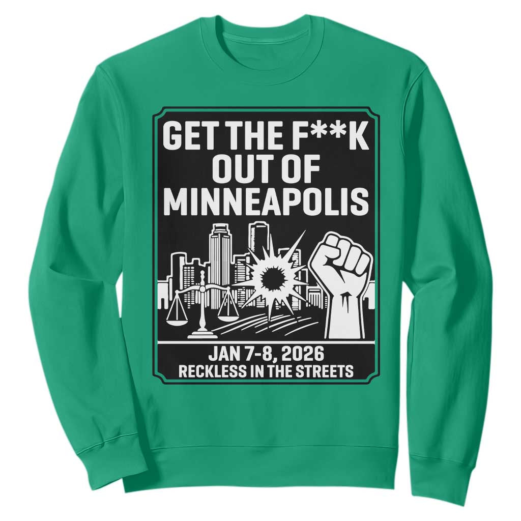 Get The F Out of Minneapolis Sweatshirt January 8 2026 Reckless in the Streets Protest TS02 Irish Green Print Your Wear