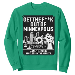 Get The F Out of Minneapolis Sweatshirt January 8 2026 Reckless in the Streets Protest TS02 Irish Green Print Your Wear