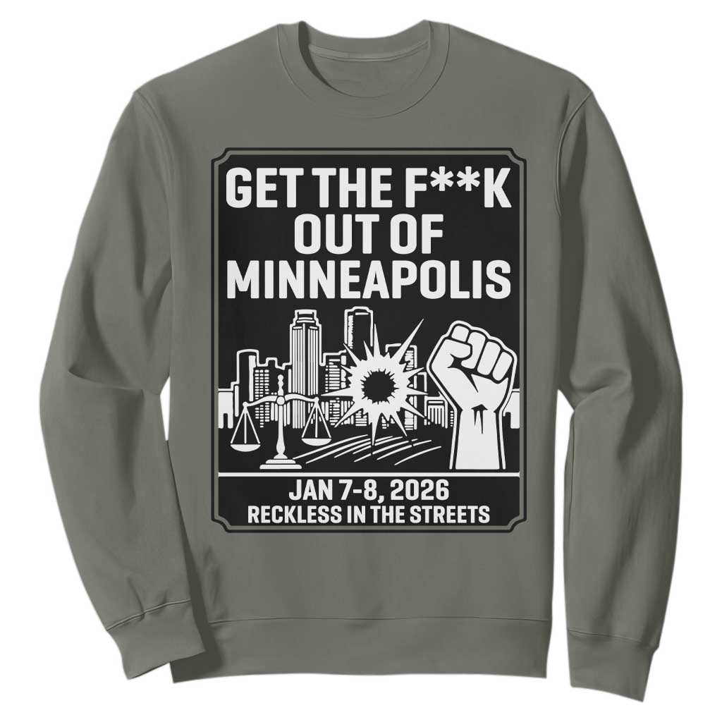 Get The F Out of Minneapolis Sweatshirt January 8 2026 Reckless in the Streets Protest TS02 Military Green Print Your Wear