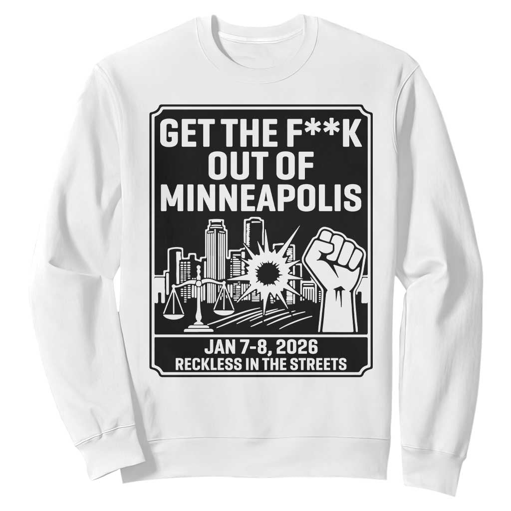 Get The F Out of Minneapolis Sweatshirt January 8 2026 Reckless in the Streets Protest TS02 White Print Your Wear