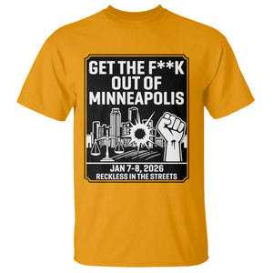 Get The F Out of Minneapolis T Shirt January 8 2026 Reckless in the Streets Protest TS02 Gold Print Your Wear