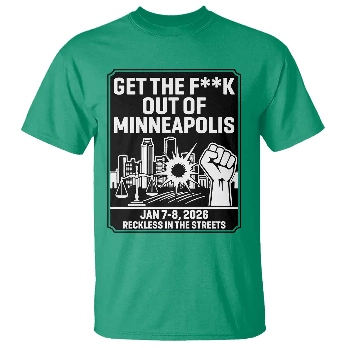 Get The F Out of Minneapolis T Shirt January 8 2026 Reckless in the Streets Protest TS02 Irish Green Print Your Wear