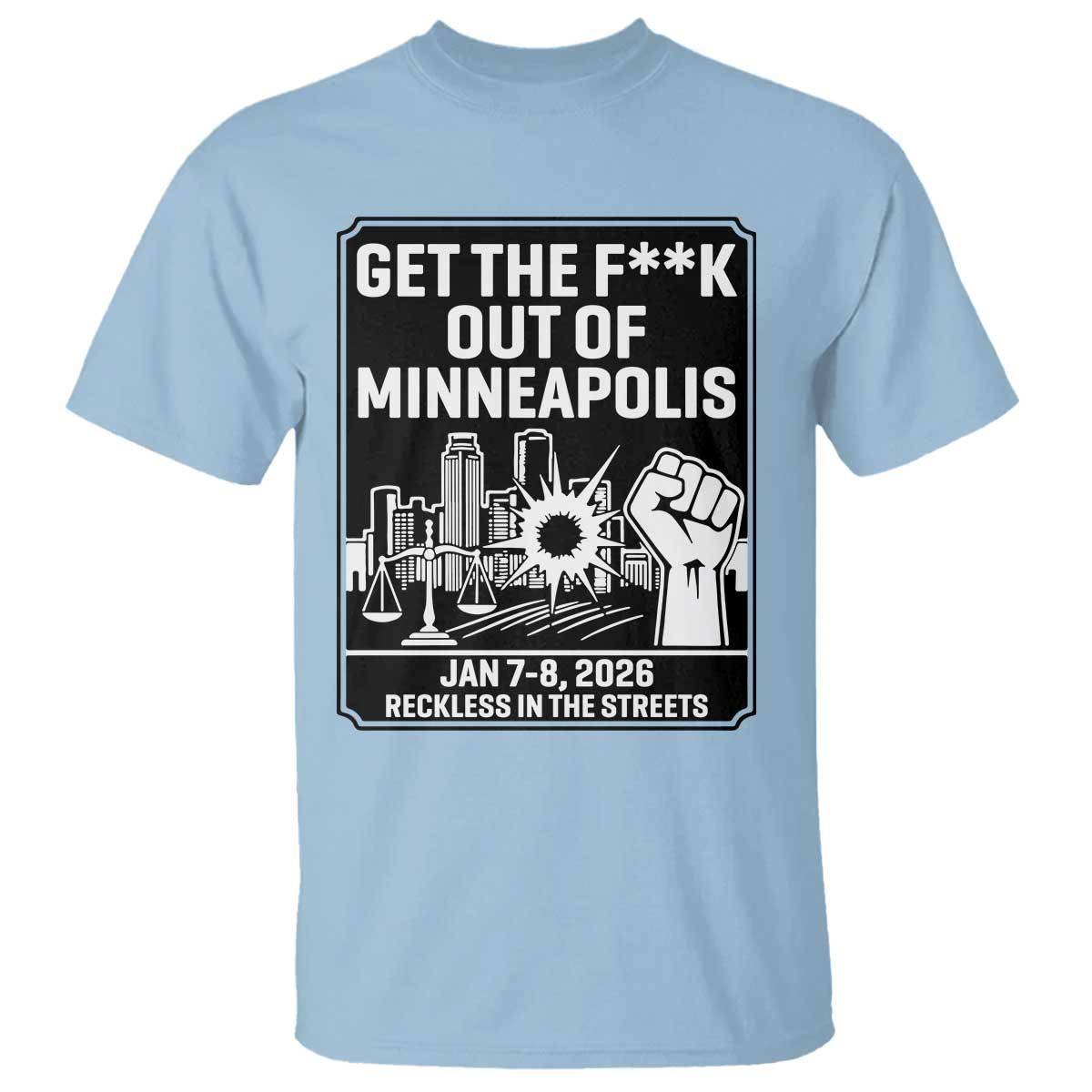 Get The F Out of Minneapolis T Shirt January 8 2026 Reckless in the Streets Protest TS02 Light Blue Print Your Wear