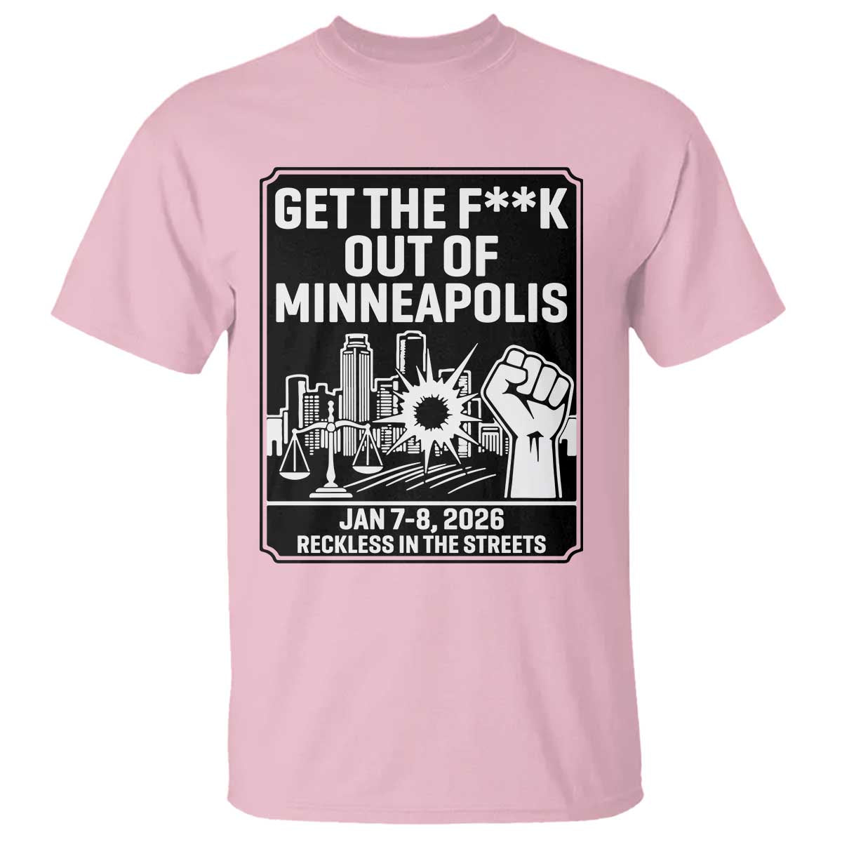 Get The F Out of Minneapolis T Shirt January 8 2026 Reckless in the Streets Protest TS02 Light Pink Print Your Wear