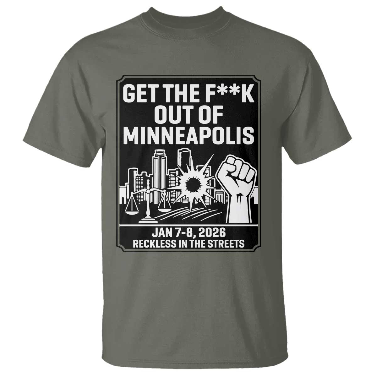 Get The F Out of Minneapolis T Shirt January 8 2026 Reckless in the Streets Protest TS02 Military Green Print Your Wear