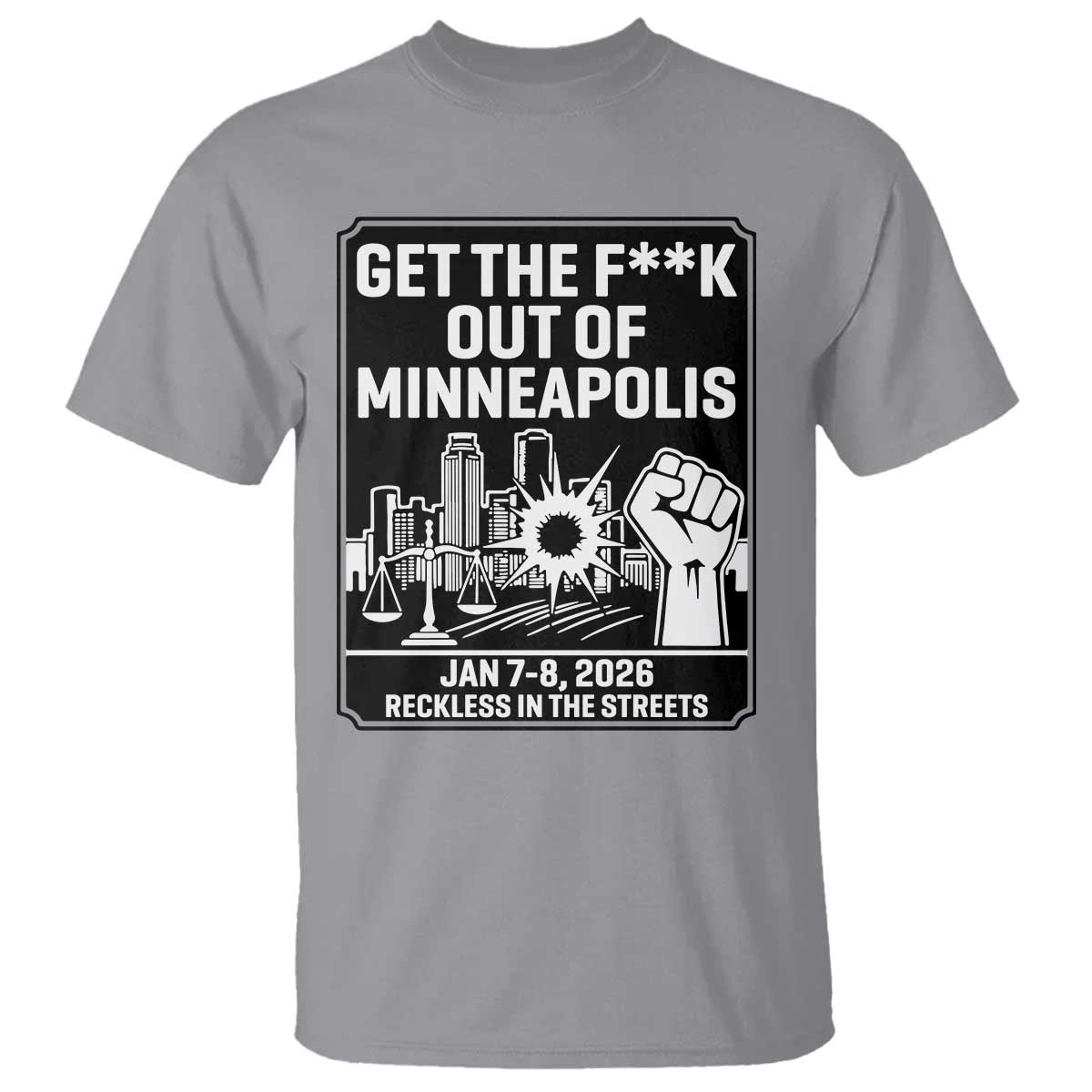 Get The F Out of Minneapolis T Shirt January 8 2026 Reckless in the Streets Protest TS02 Sport Gray Print Your Wear