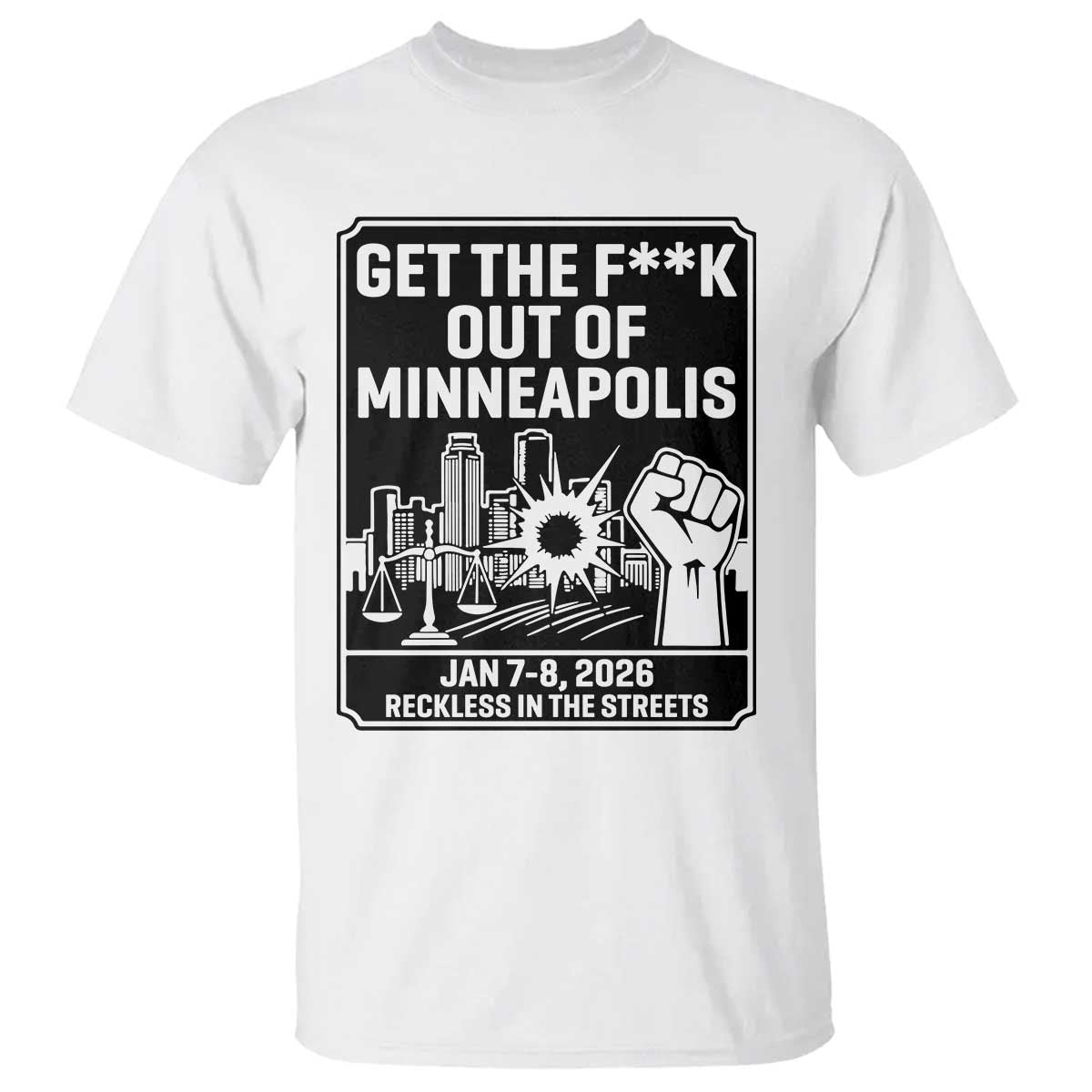 Get The F Out of Minneapolis T Shirt January 8 2026 Reckless in the Streets Protest TS02 White Print Your Wear