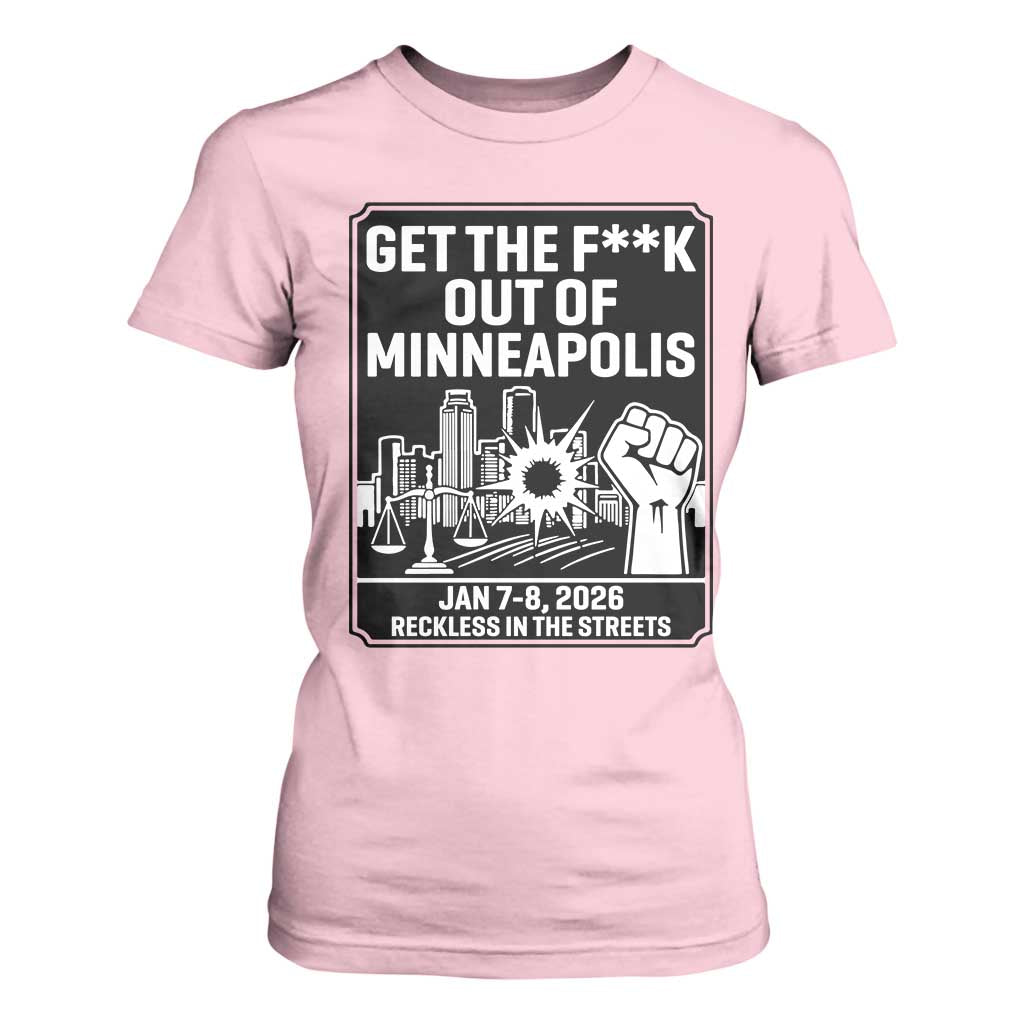 Get The F Out of Minneapolis T Shirt For Women January 8 2026 Reckless in the Streets Protest TS02 Light Pink Print Your Wear