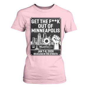 Get The F Out of Minneapolis T Shirt For Women January 8 2026 Reckless in the Streets Protest TS02 Light Pink Print Your Wear