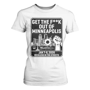 Get The F Out of Minneapolis T Shirt For Women January 8 2026 Reckless in the Streets Protest TS02 White Print Your Wear