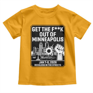 Get The F Out of Minneapolis Toddler T Shirt January 8 2026 Reckless in the Streets Protest TS02 Gold Print Your Wear