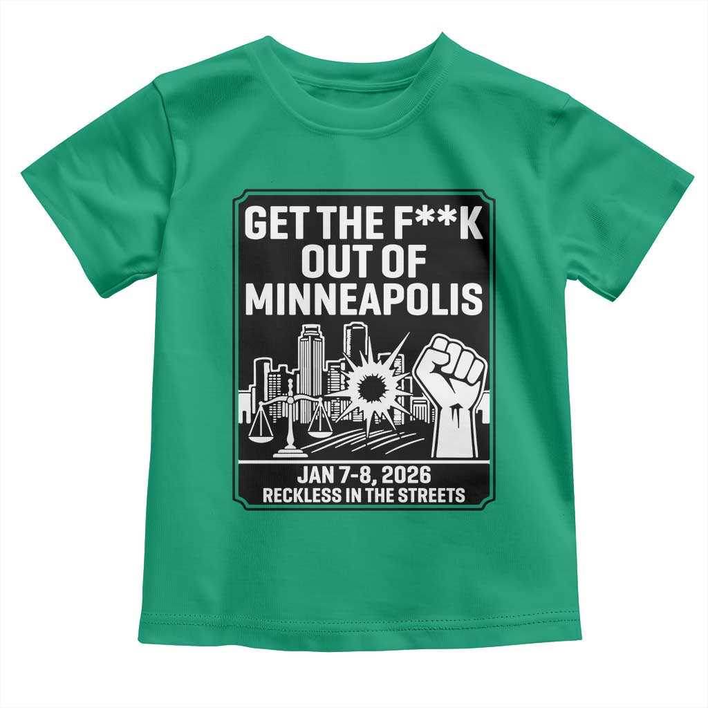 Get The F Out of Minneapolis Toddler T Shirt January 8 2026 Reckless in the Streets Protest TS02 Irish Green Print Your Wear