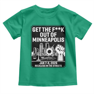 Get The F Out of Minneapolis Toddler T Shirt January 8 2026 Reckless in the Streets Protest TS02 Irish Green Print Your Wear