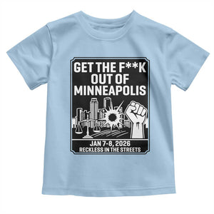 Get The F Out of Minneapolis Toddler T Shirt January 8 2026 Reckless in the Streets Protest TS02 Light Blue Print Your Wear