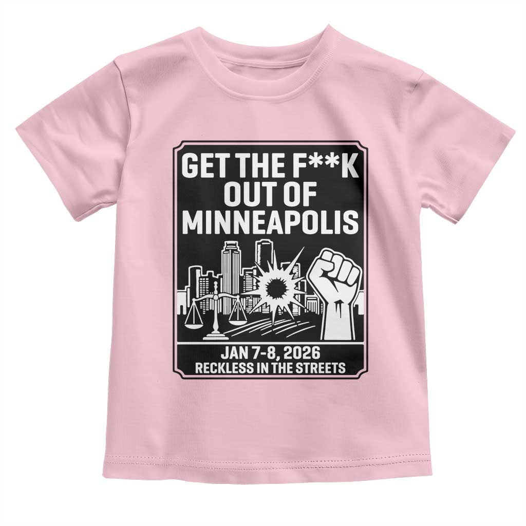 Get The F Out of Minneapolis Toddler T Shirt January 8 2026 Reckless in the Streets Protest TS02 Light Pink Print Your Wear