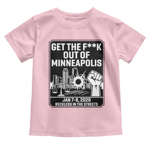 Get The F Out of Minneapolis Toddler T Shirt January 8 2026 Reckless in the Streets Protest TS02 Light Pink Print Your Wear