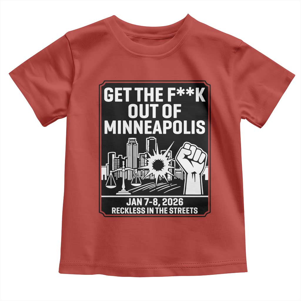 Get The F Out of Minneapolis Toddler T Shirt January 8 2026 Reckless in the Streets Protest TS02 Red Print Your Wear