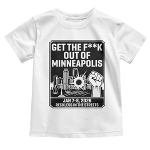 Get The F Out of Minneapolis Toddler T Shirt January 8 2026 Reckless in the Streets Protest TS02 White Print Your Wear