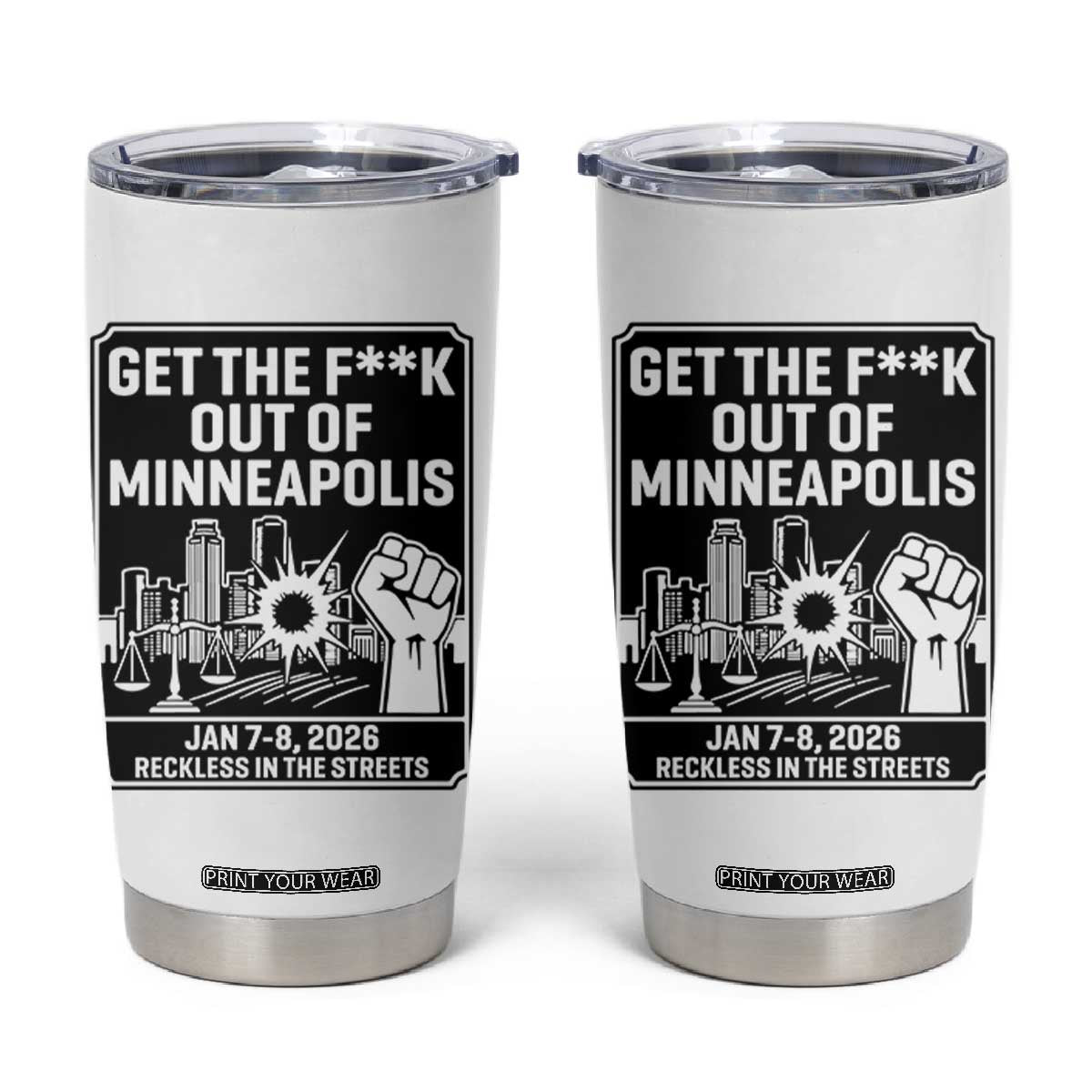 Get The F Out of Minneapolis Tumbler Cup January 8 2026 Reckless in the Streets Protest TS02 White Print Your Wear
