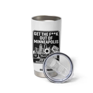 Get The F Out of Minneapolis Tumbler Cup January 8 2026 Reckless in the Streets Protest TS02 Print Your Wear