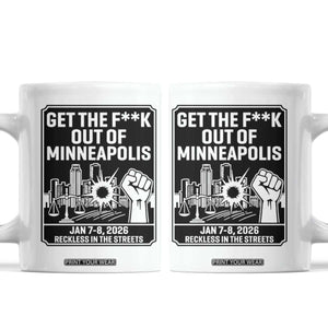 Get The F Out of Minneapolis Coffee Mug January 8 2026 Reckless in the Streets Protest TS02 White Print Your Wear