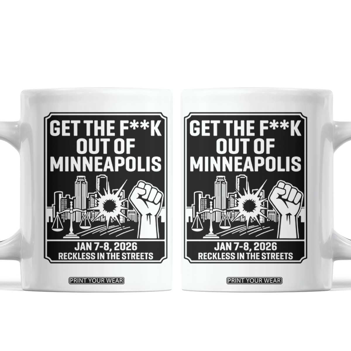 Get The F Out of Minneapolis Coffee Mug January 8 2026 Reckless in the Streets Protest TS02 White Print Your Wear