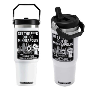 Get The F Out of Minneapolis Flip Straw Tumbler January 8 2026 Reckless in the Streets Protest TS02 One Size: 30 oz White Print Your Wear