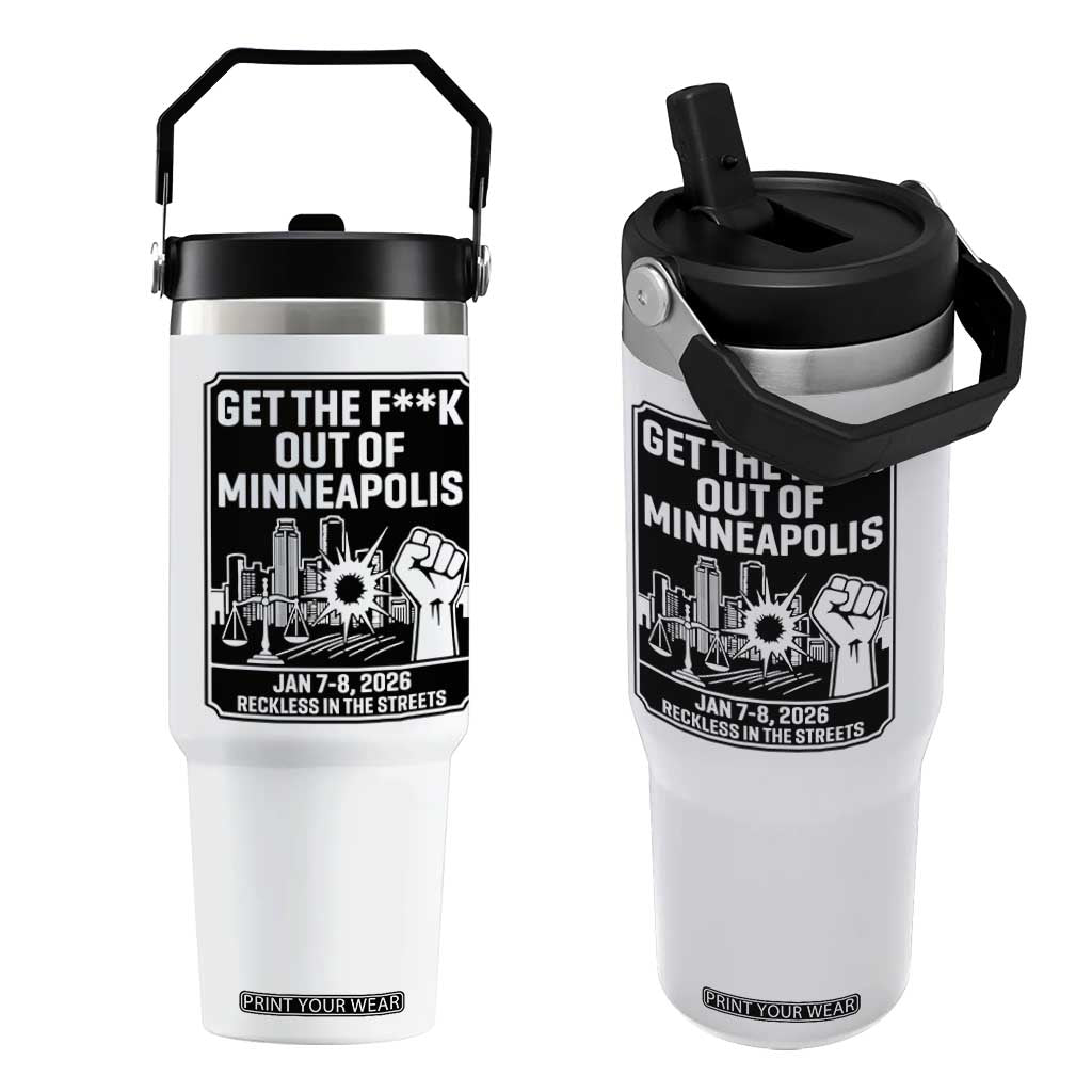 Get The F Out of Minneapolis Flip Straw Tumbler January 8 2026 Reckless in the Streets Protest TS02 One Size: 30 oz White Print Your Wear