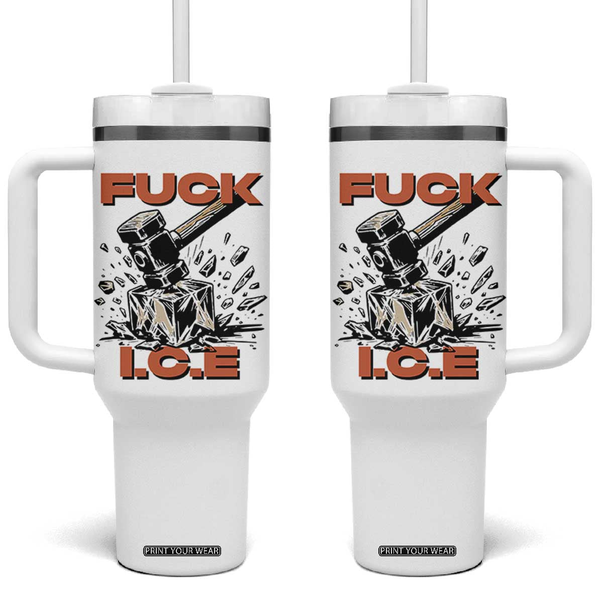 Crush Ice Protest Graphic Tumbler With Handle Sledgehammer Smash Against Ice Political Resistance TS02 One Size: 40 oz White Print Your Wear
