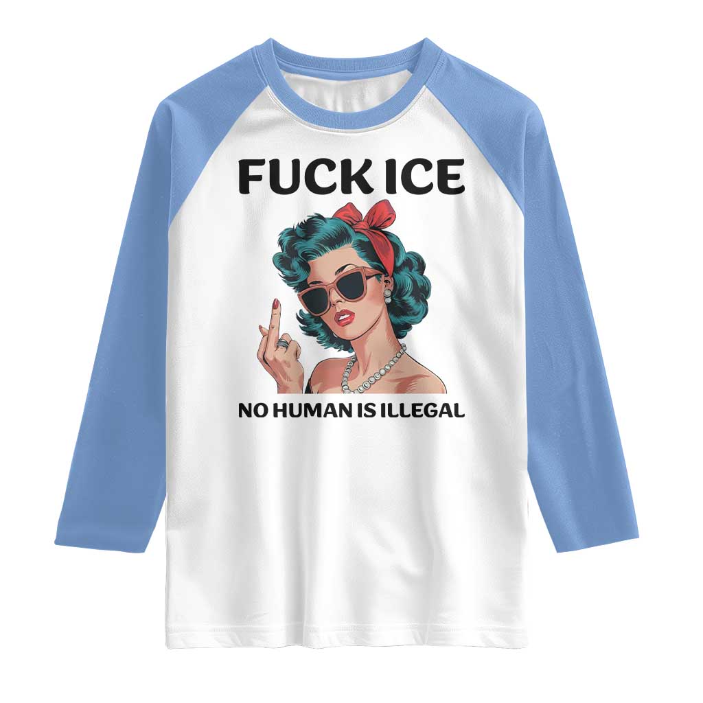 F Ice No Human Is Illegal Raglan Shirt Feminist Pop Art Against Ice Protest Resistance TS02 White Carolina Blue Print Your Wear
