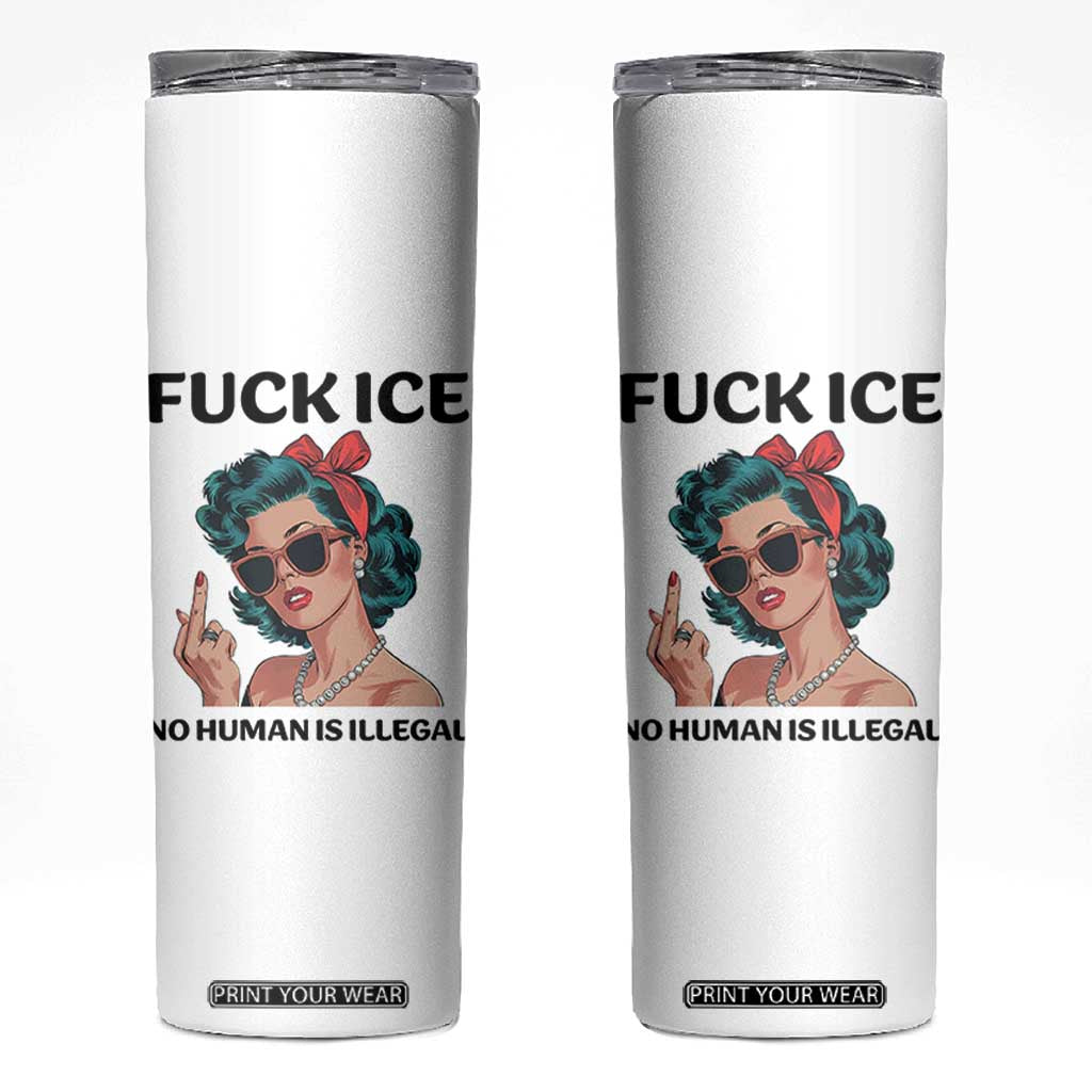 F Ice No Human Is Illegal Skinny Tumbler Feminist Pop Art Against Ice Protest Resistance TS02 White Print Your Wear