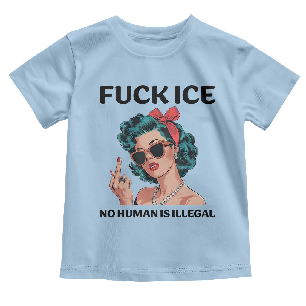 F Ice No Human Is Illegal Toddler T Shirt Feminist Pop Art Against Ice Protest Resistance TS02 Light Blue Print Your Wear