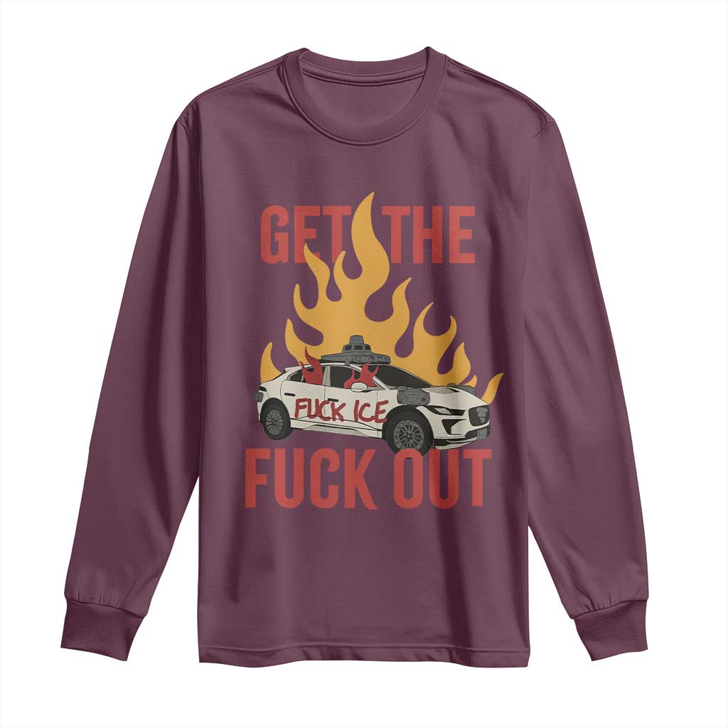 Ice Get the F Out Burning Car Graphic Long Sleeve Shirt Against Ice Protest Resistance TS02 Maroon Print Your Wear