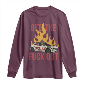 Ice Get the F Out Burning Car Graphic Long Sleeve Shirt Against Ice Protest Resistance TS02 Maroon Print Your Wear
