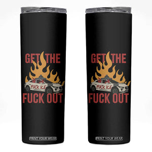 Ice Get the F Out Burning Car Graphic Skinny Tumbler Against Ice Protest Resistance TS02 Black Print Your Wear